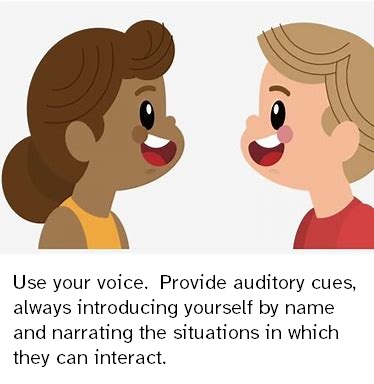 A clip art image of a girl talking with a boy.  The girl has brown hair and is wearing a yellow tank top.  The boy has blonde hair and is wearing a red shirt.  The text below reads:  "Use your voice.  Provide auditory cues, always introducing yourself by name and narrating the situations in which they can interact."