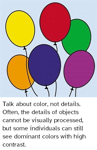 A clip art image of six balloons of different colors (yellow, red, green, orange, blue, purple) floating with a light blue background.  The text underneath reads:  "Talk about color, not details. Often, the details of objects cannot be visually processed, but some individuals can still see dominant colors with high contrast."